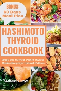 Paperback Hashimoto Thyroid Cookbook: Simple and Nutrient-Packed Thyroid-Healing Recipes for Optimal Wellness Book