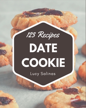Paperback 123 Date Cookie Recipes: Explore Date Cookie Cookbook NOW! Book