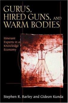 Paperback Gurus, Hired Guns, and Warm Bodies: Itinerant Experts in a Knowledge Economy Book