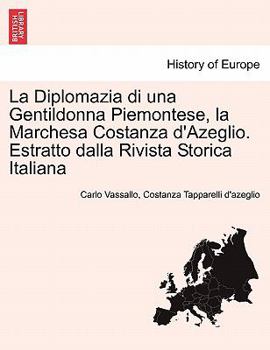 Paperback La Diplomazia Di Una Gentildonna Piemontese, La Marchesa Costanza D'Azeglio. Estratto Dalla Rivista Storica Italiana [Italian] Book