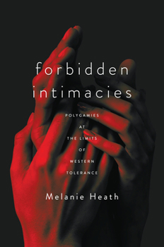 Paperback Forbidden Intimacies: Polygamies at the Limits of Western Tolerance Book