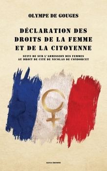 Paperback Déclaration des droits de la femme et de la citoyenne: suivi de Sur l'admission des femmes au droit de cité [French] Book