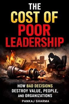 Paperback The Cost of Poor Leadership: How Bad Decisions Destroy Value, People, and Organizations Book