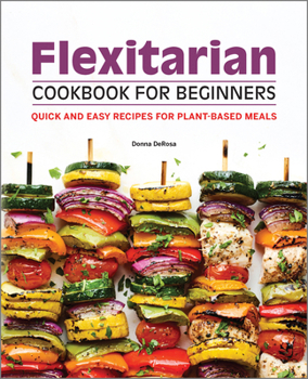 Paperback Flexitarian Cookbook for Beginners: Quick and Easy Recipes for Plant-Based Meals Book