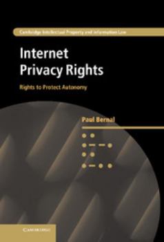 Internet Privacy Rights: Rights to Protect Autonomy - Book  of the Cambridge Intellectual Property and Information Law