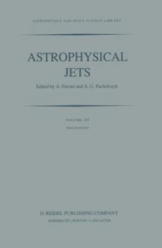 Hardcover Astrophysical Jets: Proceedings of an International Workshop Held in Torino, Italy, October 7-9, 1982 Book