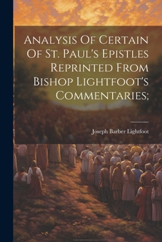 Paperback Analysis Of Certain Of St. Paul's Epistles Reprinted From Bishop Lightfoot's Commentaries; Book