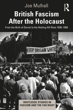 Paperback British Fascism After the Holocaust: From the Birth of Denial to the Notting Hill Riots 1939-1958 Book