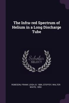 Paperback The Infra-red Spectrum of Helium in a Long Discharge Tube Book