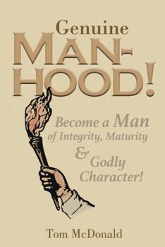 Paperback Genuine Manhood!: Become a Man of Integrity, Maturity and Godly Character! Book