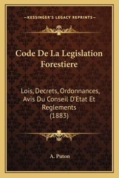 Paperback Code De La Legislation Forestiere: Lois, Decrets, Ordonnances, Avis Du Conseil D'Etat Et Reglements (1883) [French] Book