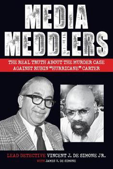 Media Meddlers : The Real Truth about the Murder Case Against Rubin Hurricane Carter