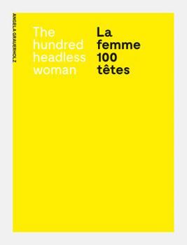 Paperback Angela Grauerholz: La Femme 100 Têtes / The Hundred Headless Woman Book