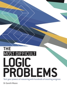 Paperback The Most Difficult Logic Problems: Test Your Powers of Reasoning with Hundreds of Exacting Enigmas Book