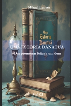 Paperback UMA ESTÓRIA DANATUÁ - Vol 03: Das promessas feitas a um deus [Portuguese] Book