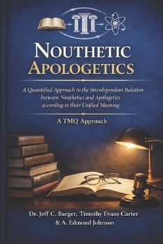 Paperback Nouthetic Apologetics: A Quantified Approach to the Interdependent Relation between Nouthetics and Apologetics according to their Unified Meaning Book