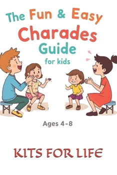 The Fun & Easy Charades Guide for Kids (Ages 4-8): A Simple and Exciting Party Game Book with 500+ Kid-Friendly Words!