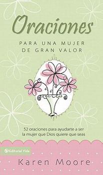 Hardcover Oraciones Para Un Mujer de Gran Valor: 52 Oraciones Para Ayudarte a Ser La Mujer Que Dios Quiere Que Seas [Spanish] Book