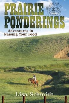 Paperback Prairie Ponderings: Adventures in Raising Your Food Book