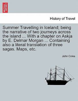 Paperback Summer Travelling in Iceland; Being the Narrative of Two Journeys Across the Island ... with a Chapter on Askja by E. Delmar Morgan ... Containing Als Book