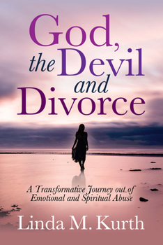 Paperback God, the Devil and Divorce: A Transformative Journey Out of Emotional and Spiritual Abuse Book