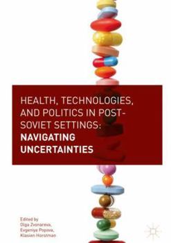 Hardcover Health, Technologies, and Politics in Post-Soviet Settings: Navigating Uncertainties Book