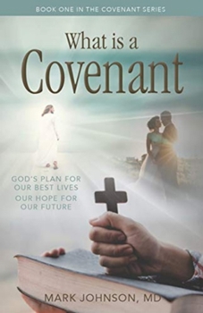 Paperback What Is a Covenant?: God's Plan for Our Best Lives Our Hope for Our Future Book