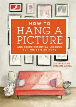 Hardcover How to Hang a Picture: And Other Essential Lessons for the Stylish Home Book