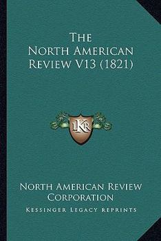 Paperback The North American Review V13 (1821) Book