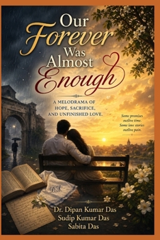 Our Forever Was Almost Enough: A Melodrama of Hope, Sacrifice, and Unfinished Love
