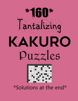 Paperback 160 Tantalizing Kakuro Puzzles - Solutions at the end: Kakuro puzzle books - Have a Blast! Book