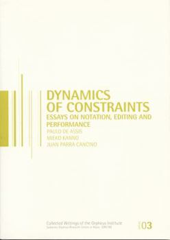 Paperback Dynamics of Constraints: Essays on Notation, Editing, and Performance Book