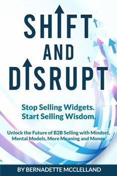 Paperback SHIFT and DISRUPT: Stop Selling Widgets. Start Selling Wisdom. Book