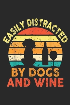 Paperback Easily Distracted By Dogs And Wine: Easily Distracted By Dogs And Wine Funny Wine Gift Journal/Notebook Blank Lined Ruled 6x9 100 Pages Book