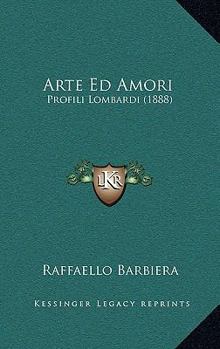 Paperback Arte Ed Amori: Profili Lombardi (1888) [Italian] Book