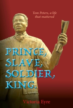 Hardcover Prince, Slave, Soldier, King.: Tom Peters, a Life That Matters Book