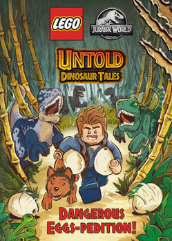 Hardcover Untold Dinosaur Tales #1: Dangerous Eggs-Pedition! (Lego Jurassic World) Book