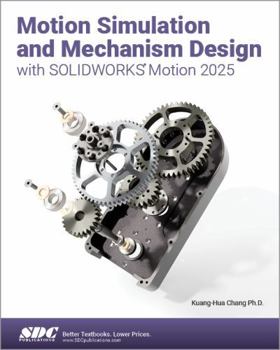 Motion Simulation and Mechanism Design with SOLIDWORKS Motion 2025
