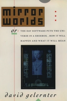 Hardcover Mirror Worlds: Or: The Day Software Puts the Universe in a Shoebox...How It Will Happen and What It Will Mean Book