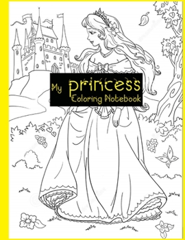My Princess Coloring Notebook: princess coloring books for kids ages 6-12
