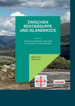 Paperback Zwischen Rentiersuppe und Islandmoos: Eine Pilgerreise auf dem Olavsweg in Norwegen [German] Book