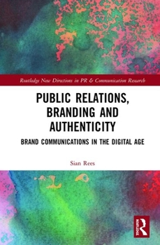 Hardcover Public Relations, Branding and Authenticity: Brand Communications in the Digital Age Book