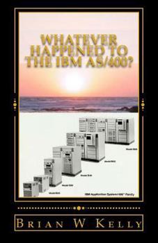 Paperback Whatever Happened to the IBM As/400?: Is It Stuck in the Big IBM Vault of Unwanted Treasures? Book