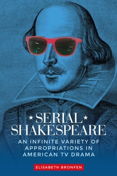 Hardcover Serial Shakespeare: An Infinite Variety of Appropriations in American TV Drama Book