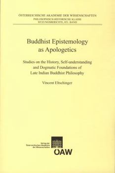 Paperback Buddhist Epistemology as Apologetics: Studies on the History, Self-Understanding and Dogmatic Foundations of Late Indian Buddhist Philosophy Book