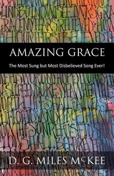 Amazing Grace: The Most Sung but Most Disbelieved Song Ever!