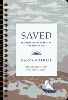 Saved Personal Bible Study: Experiencing the Promise of the Book of Acts (Includes Individual Access to the Video Study)