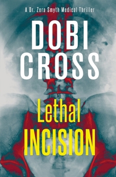 Lethal Incision - Book #2 of the Dr. Zora Smyth Medical Thriller