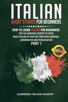 Paperback Italian Short Stories For Beginners: How To Learn Italian For Beginners With 50 Language Lessons To Listen While You Are In Your Car, Practicing Gramm Book