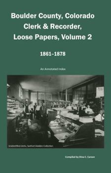 Paperback Boulder County, Colorado Clerk & Recorder, Loose Papers Volume 2, 1861-1878: An Annotated Index Book